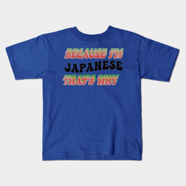 BECAUSE I AM JAPANESE - THAT'S WHY Kids T-Shirt by elSALMA